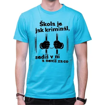Pánské tričko Tričko - Škola je jak kriminál, Barva látky tyrkysová modrá, Střih Pánsky/UNISEX, Velikost L