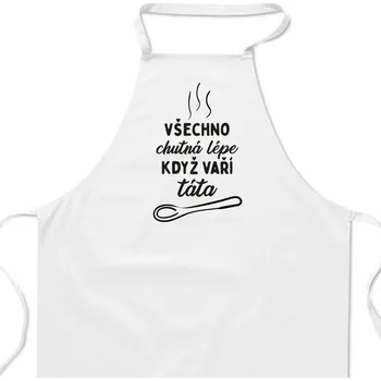 Kuchyňská zástěra Zástěra bílá - Všechno chutná lépe když vaří táta