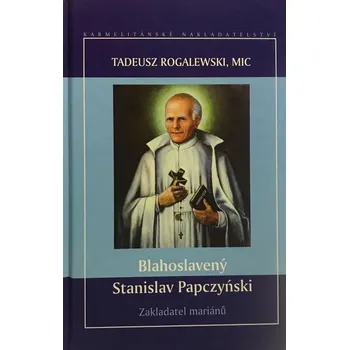 Literární biografie Blahoslavený Stanislav Papczyński (Zakladatel mariánů)