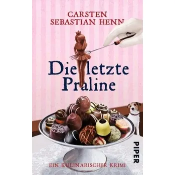 Die letzte Praline - Carsten Sebastian Henn