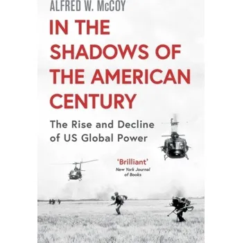 In the Shadows of the American Century - McCoy, Alfred W.