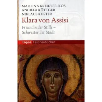 Literární biografie Klara von Assisi - Kreidler-Kos, Martina