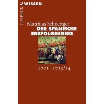Der Spanische Erbfolgekrieg - Schnettger, Matthias