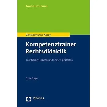 Kompetenztrainer Rechtsdidaktik - Zimmermann, Achim [DE] (2023, Brožovaná, Nomos Verlagsges.MBH + Co)