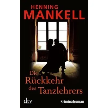 Die Rückkehr des Tanzlehrers - Henning Mankell