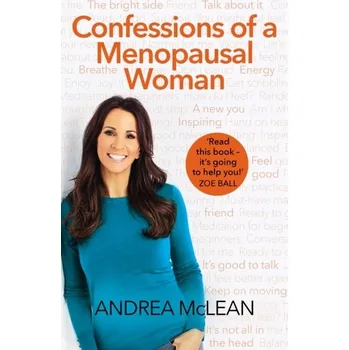 Confessions of a Menopausal Woman - Shields, John; Brown, Michelle; Kaine, Dr. Sarah; Dolle-Samuel, Catherine; North-Samardzic, Dr. Andrea; McLean, Dr. Pete