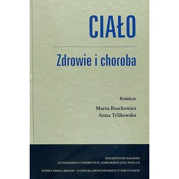 Ciało Zdrowie i choroba - M. Brachowicz,A. Tylikowska