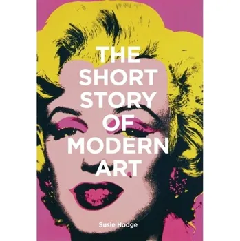 Umění The Short Story of Modern Art - Susie Hodge
