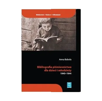 Bibliografia piśmiennictwa dla dzieci i młodzieży 1940–1944 - Wiśniewska Anna, Babula Joanna