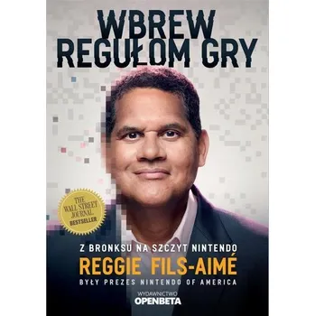 Wbrew regułom gry. Z Bronksu na szczyt Nintendo - Fils-Aime, Reggie