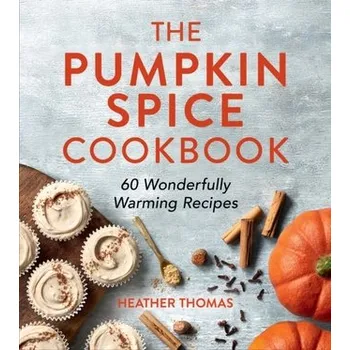 The Pumpkin Spice Cookbook - HEATHER THOMAS
