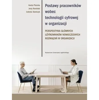 Postawy pracowników wobec technologii cyfrowej.. - Pieczka Aneta, Rosiński Jerzy, Stańczyk Izabela