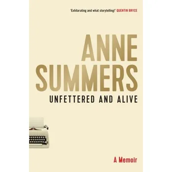 Literární biografie Unfettered and Alive - Summers, Anne