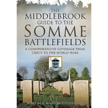 The Middlebrook Guide to the Somme Battlefields - Martin Middlebrook [EN] (2016, Brožovaná / brožovaná, Pen & Sword Books Ltd)