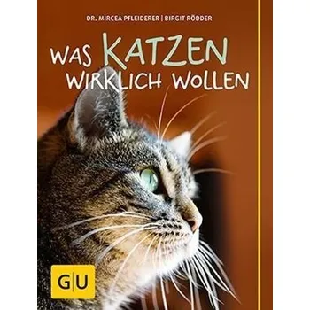Was Katzen wirklich wollen - Pfleiderer, Mircea