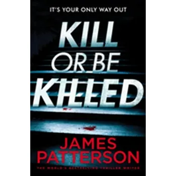 Kniha Kill or be Killed - James Patterson