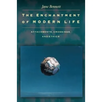 The Enchantment of Modern Life - Jane Bennett