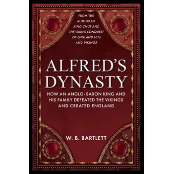 Cestování Alfred's Dynasty - Bartlett, W. B.