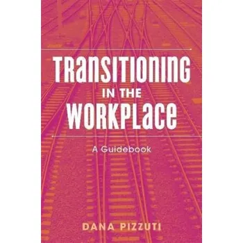 Transitioning in the Workplace - Pizzuti, Dana