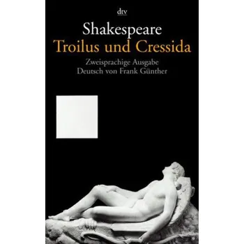 Cizojazyčná kniha Troilus und Cressida, Englisch-Deutsch - William Shakespeare