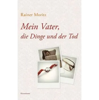 Literární biografie Mein Vater, die Dinge und der Tod - Moritz, Rainer