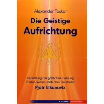 Die geistige Aufrichtung - Toskar, Alexander