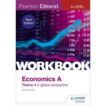 Pearson Edexcel A-Level Economics Theme 4 Workbook: A global perspective - Schmitt, Sam