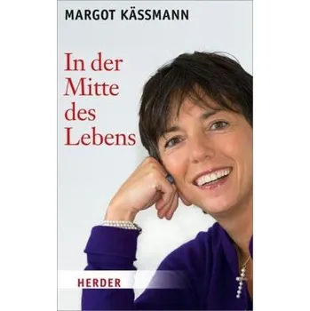 Literární biografie In der Mitte des Lebens - Käßmann, Margot