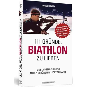 111 Gründe, Biathlon zu lieben - Erweiterte Neuausgabe mit 11 Bonusgründen! - Kinast, Florian