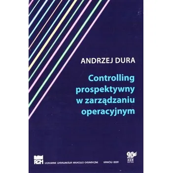 Controlling prospektywny w zarządzaniu operacyjnym - Andrzej Dura