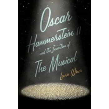 Umění Oscar Hammerstein II and the Invention of the Musical - Winer, Laurie