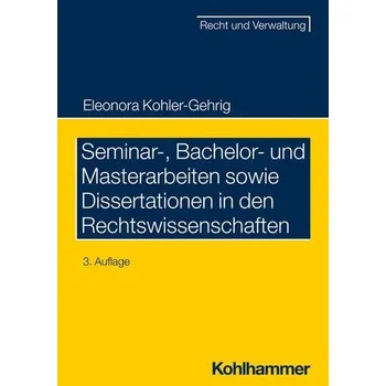 Seminar-, Bachelor- und Masterarbeiten sowie Dissertationen in den Rechtswissenschaften - Kohler-Gehrig, Eleonora