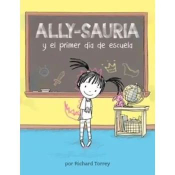 Ally-sauria y el primer dia de escuela (Spanish Edition) - Torrey, Richard