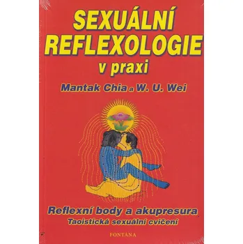 Sexuální reflexologie v praxi - Mantak Chia, William U. Wei