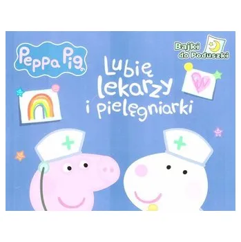 Pohádka Peppa Pig. Lubię lekarzy i pielęgniarki - praca zbiorowa