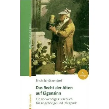 Das Recht der Alten auf Eigensinn - Schützendorf, Erich