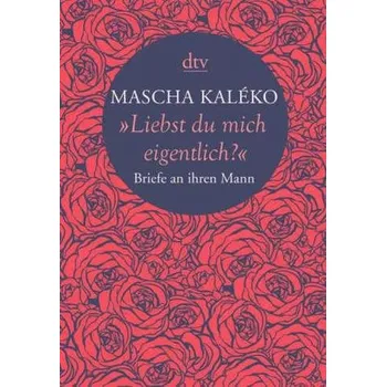 'Liebst du mich eigentlich?' - Kaléko, Mascha