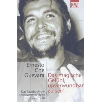 Literární cestopis Das magische Gefühl, unverwundbar zu sein - Ernesto Che Guevara