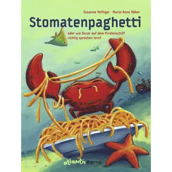 Stomatenpaghetti oder wie Oscar auf dem Piratenschiff richtig sprechen lernt - Vettiger, Susanne