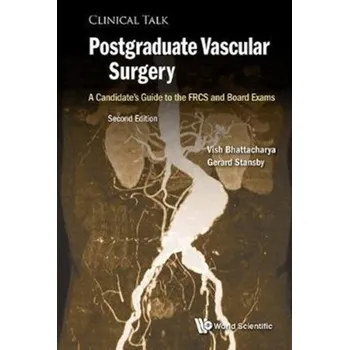 Postgraduate Vascular Surgery: A Candidate's Guide To The Frcs And Board Exams - Bhattacharya, Vish (Newcastle Univ & Queen Elizabeth Hospital, Uk); Stansby, Gerard (Newcastle Univ & Freeman Hospital, [EN] (2018, Brožovaná, World Scientific Europe Ltd)