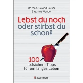 Lebst du noch oder stirbst du schon? - Ballier, Roland [DE] (2016, Vázaná, Bassermann)