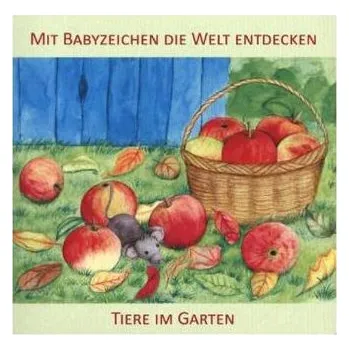 Mit Babyzeichen die Welt entdecken: Tiere im Garten - König, Vivian