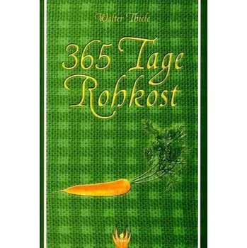 365 Tage Rohkost - Thiele, Walter