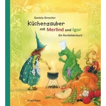 Küchenzauber mit Merlind und Igor - Drescher, Daniela