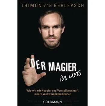 Der Magier in uns - Berlepsch, Thimon von [DE] (2016, Brožovaná, Goldmann)