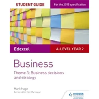 Edexcel A-level Business Student Guide: Theme 3: Business decisions and strategy - Rein-Hagen, Mark