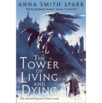 The Tower of Living and Dying - Spark, Anna Smith