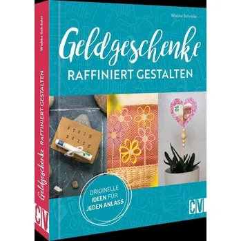 Geldgeschenke raffiniert gestalten - Schröder, Wiebke