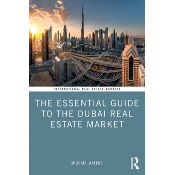 Cestování The Essential Guide to the Dubai Real Estate Market - Waters, Michael