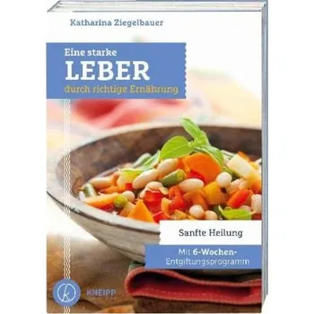 Eine starke Leber durch richtige Ernährung - Ziegelbauer, Katharina